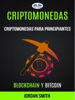 Criptomonedas: Criptomonedas Para Principiantes (Blockchain Y Bitcoin) - Jordan Smith