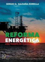 Reforma Energética: Una trampa de subdesarrollo - Sergio O. Saldaña Zorrilla