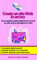 Create un sito Web in un'ora: Una semplice guida digitale per creare un sito web su Wordpress o Wix - Cristina Rebiere, Olivier Rebiere