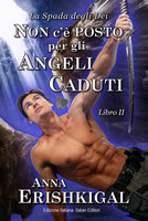 Non c’è posto per gli angeli caduti (Edizione Italiana): Libro 2 della saga “La spada degli dei” - Anna Erishkigal