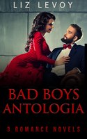 Bad Boys Antologia: 3 Romanzi Rosa - Liz Levoy