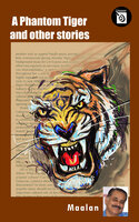 A Phantom Tiger and Other Stories - Maalan