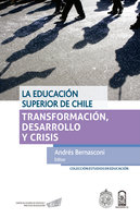 La educación superior de Chile: Transformación, desarrollo y crisis - Andrés Bernasconi