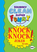 Squeaky Clean Super Funny Knock Knock Jokes for Kidz - Craig Yoe