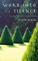 Word into Silence: A Manual for Christian Meditation - John Main