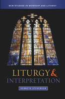 Liturgy and Interpretation - Kenneth Stevenson