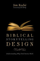 Biblical Storytelling Design: Understanding Why Oral Stories Work - Jim Roché