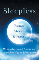 Sleepless: Essays, Stories & Poetry Written by Famed Authors on Sleepless Nights & Insomnia - Various