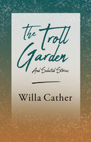 The Troll Garden and Selected Stories: With an Excerpt by H. L. Mencken - Willa Cather