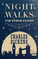 Night Walks: And Other Essays - Charles Dickens