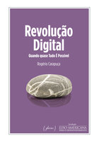 Revolução Digital: Quando quase Tudo É Possível - Rogério Carapuça