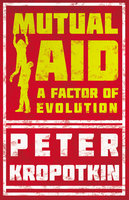Mutual Aid: A Factor of Evolution - Victor Robinson, Peter Kropotkin