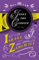 Jinny the Carrier: With a Chapter From English Humorists of To-day by J. A. Hammerton - Israel Zangwill, J. A. Hammerton