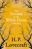 The Dreams in the Witch House: With a Dedication by George Henry Weiss - George Henry Weiss, H. P. Lovecraft