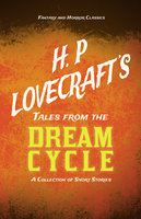 H. P. Lovecraft's Tales from the Dream Cycle - A Collection of Short Stories: With a Dedication by George Henry Weiss - George Henry Weiss, H. P. Lovecraft