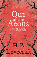 Out of the Aeons: With a Dedication by George Henry Weiss - George Henry Weiss, H. P. Lovecraft