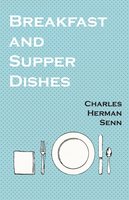 Breakfast and Supper Dishes - Charles Herman Senn