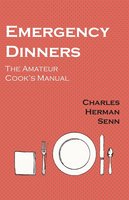 Emergency Dinners - The Amateur Cook's Manual - Charles Herman Senn