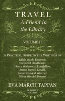 Travel - A Friend in the Library: Volume II - A Practical Guide to the Writings of Ralph Waldo Emerson, Nathaniel Hawthorne, Henry Wadsworth Longfellow, James Russell Lowell, John Greenleaf Whittier, Oliver Wendell Holmes - Eva March Tappan