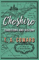 Cheshire: Traditions and History - T. A. Coward