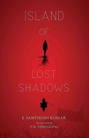 Island of Lost Shadows - E. Santosh Kumar