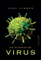 Un planeta de virus - Antonio Lozano, Carl Zimmer