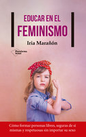 Educar en el feminismo - Iria Marañón