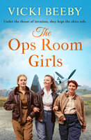 The Ops Room Girls: An uplifting and romantic WW2 saga - Vicki Beeby