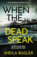 When the Dead Speak: A gripping and page-turning crime thriller packed with suspense - Sheila Bugler