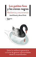 Los patitos feos y los cisnes negros: Resiliencia y neurociencia - Anna Forés, Jordi Grané