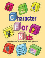Character For Kids: Devotions and Activities for Kids Ages 3–10 - John Gage