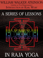 A Series of Lessons in Raja Yoga - William Walker Atkinson