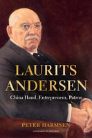 Laurits Andersen - China Hand, Entrepreneur, Patron - Peter Harmsen