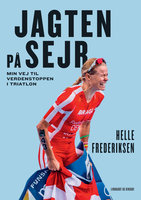 Jagten på sejr: Min kamp for at nå verdenstoppen i triatlon - Helle Frederiksen