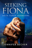 Seeking Fiona: Delta Force Guardians - Jennifer Becker