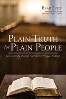 Plain Truth for Plain People: Sermons for the Christian Year from the Wesleyan Tradition - Brad Estep