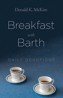 Breakfast with Barth: Daily Devotions - Donald K. McKim