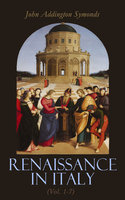Renaissance in Italy (Vol. 1-7): Complete Edition - John Addington Symonds