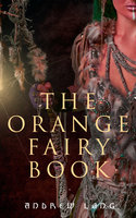 The Orange Fairy Book: 33 Traditional Stories & Fairy Tales - Andrew Lang