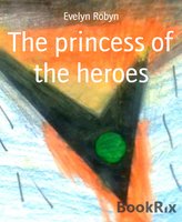 The princess of the heroes - Evelyn Robyn