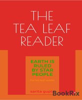 The Tea Leaf Reader: Earth is Ruled by Star People - Sarita Gupta