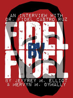 Fidel By Fidel: An Interview With Dr. Fidel Castro Ruz - Fidel Castro, Jeffrey M. Elliott