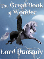 The Great Book of Wonder: 10 Classic Short Story Collections - Lord Dunsany