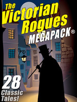 The Victorian Rogues MEGAPACK®: 28 Classic Tales - William Hope Hodgson, Maurice Leblanc, E.W. Hornung, O. Henry, Johnston McCulley