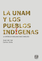 La UNAM y los pueblos indígenas: La interculturalidad bajo análisis - Carlos Zolla, José del Val