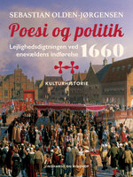 Poesi og politik. Lejlighedsdigtningen ved enevældens indførelse 1660 - Sebastian Olden-Jørgensen