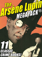 The Arsene Lupin MEGAPACK®: 11 Classic Crime Books! - Maurice Leblanc