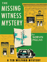 The Missing Witness Mystery: Ted Wilford #10 - Norvin Pallas
