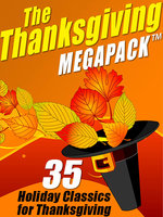 The Thanksgiving MEGAPACK™: 35 Holiday Classics for Thanksgiving - Nathaniel Hawthorne, Harriet Beecher Stowe, Mary Wilkins Freeman, O. Henry, George Eliot