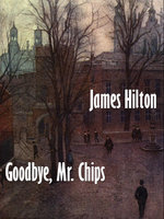 Good-bye, Mr. Chips: A Novel - James Hilton